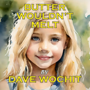 Butter wouldn't melt by Dave Wochit