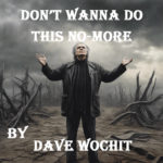 Dont wanna do this - By Dave Wochit